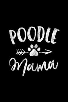 Poodle Mama: Poodle Mama Poodle Lover Owner Gifts Dog Mom s Journal/Notebook Blank Lined Ruled 6x9 100 Pages