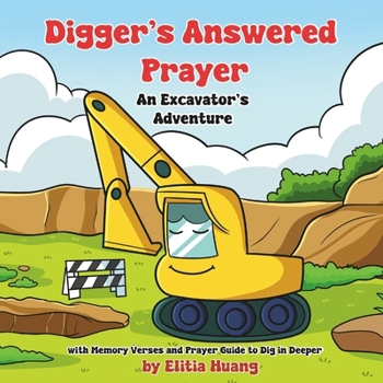 Digger’s Answered Prayer: An Excavator’s Adventure with Memory Verses and Prayer Guide to Dig in Deeper