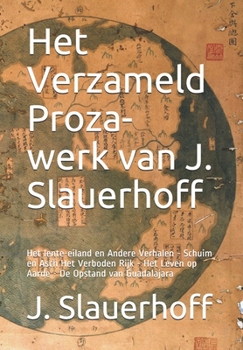 Paperback Het Verzameld Proza-werk van J. Slauerhoff: Het lente-eiland en Andere Verhalen - Schuim en Asch Het Verboden Rijk - Het Leven op Aarde - De Opstand v [Dutch] Book