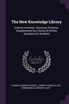 Paperback The New Knowledge Library: Science, Invention, Discovery, Progress. Supplemented by a Series of Review Questions for Students Book