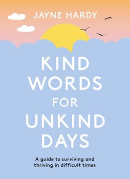 Paperback Kind Words for Unkind Days: A Guide to Surviving and Thriving in Difficult Times Book
