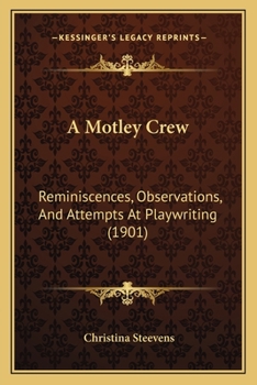 Paperback A Motley Crew: Reminiscences, Observations, And Attempts At Playwriting (1901) Book