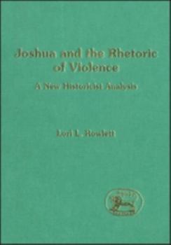 Joshua And the Rhetoric of Violence: A New Historicist Analysis (The Library of Hebrew Bible/Old Testament Studies)