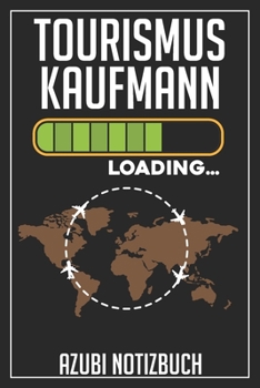 Tourismuskaufmann Loading… Azubi Notizbuch: 120 Seiten Liniert im Format A5 (6x9 Zoll) mit Soft Cover Glänzend. (German Edition)