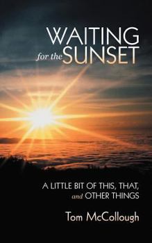 Paperback Waiting for the Sunset: A Little Bit of This, That, and Other Things Book