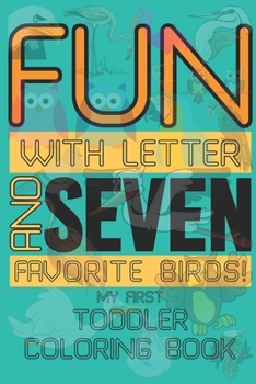 Paperback My First Toddler Coloring Book: Fun with Letters and Seven Favorite Birds! Book