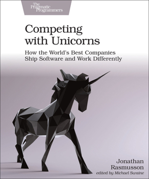 Paperback Competing with Unicorns: How the World's Best Spanies Ship Software and Work Differently Book