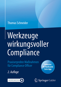 Werkzeuge Wirkungsvoller Compliance : Praxiserprobte Ma?nahmen F?r Compliance Officer