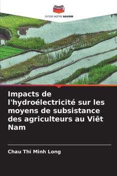 Impacts de l'hydroélectricité sur les moyens de subsistance des agriculteurs au Viêt Nam (French Edition)