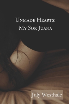 Paperback Unmade Hearts: My Sor Juana Book