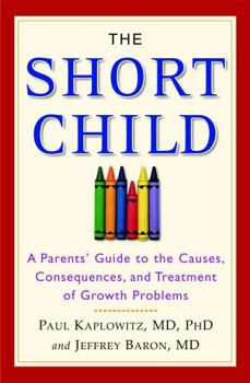 Paperback The Short Child: A Parents' Guide to the Causes, Consequences, and Treatment of Growth Problems Book
