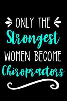Paperback Only the Strongest Women Become Chiropractors: Lined Journal Notebook for Female Chiropractic Professionals Book