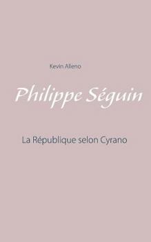 Paperback Philippe Séguin: La République selon Cyrano [French] Book
