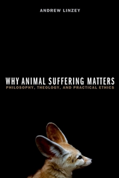 Paperback Why Animal Suffering Matters: Philosophy, Theology, and Practical Ethics Book