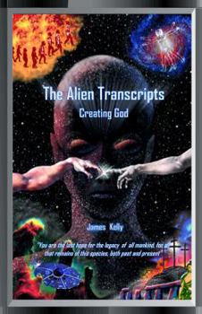 Paperback The Alien Transcripts: Creating God Book