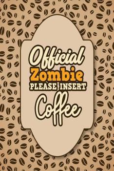 Paperback Official Zombie Please Insert Coffee: One Subject College Ruled Notebook Book