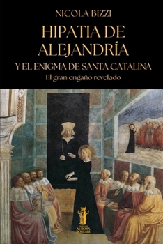 Hipatia de Alejandría y el enigma de Santa Catalina: El gran engaño revelado (Telesterion) (Spanish Edition)