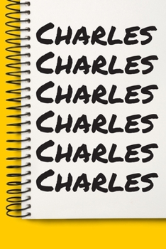 Name Charles A beautiful personalized: Lined Notebook / Journal Gift, Notebook for Charles,120 Pages, 6 x 9 inches, Gift For Charles, Personal Diary, Charles, Personalized Journal, Family Notebook, Cu