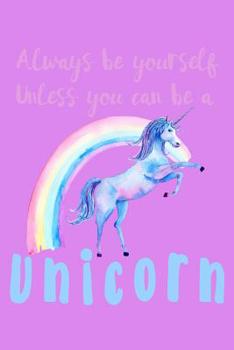 Paperback Always Be Yourself Unless You Can Be A Unicorn: Weekly Notebook Book