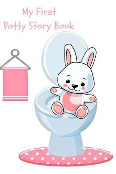 My First Potty Story Book : 6 X 9 Journal Diary: 100 Pages Lined with a Picture Box for Writing, Coloring, Doodles, Painting and Drawing: Encourage Your Little Girl to Be Excited with Toilet Training: