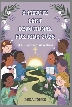 5-MINUTE LENT DEVOTIONAL FOR KIDS 2025: A 40-Day Faith Adventure