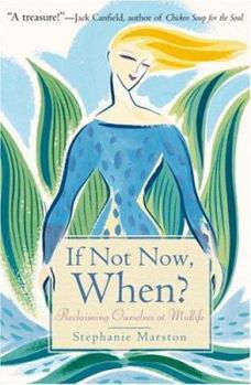 Hardcover If Not Now, When?: Reclaiming Ourselves at Midlife Book