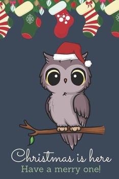 Christmas Is Here Have A Merry One: Festive Kawaii Chibi Owl in a Tree Dressed Up Like Santa with a Red White Hat. Holiday Stockings and Ornaments Notebook Cover. Great Journal Gift or Stocking Stuffe