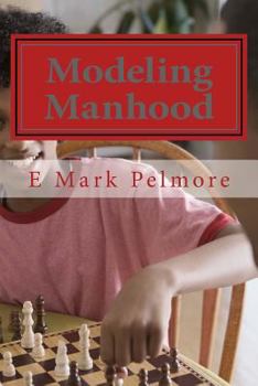 Paperback Modeling Manhood: Journey of a Lifetime Book