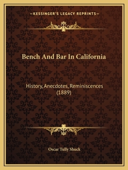 Paperback Bench And Bar In California: History, Anecdotes, Reminiscences (1889) Book