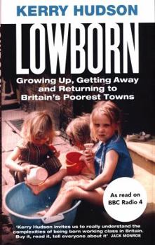 Hardcover Lowborn: Growing Up, Getting Away and Returning to Britain’s Poorest Towns Book