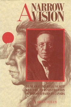 Paperback A Narrow Vision: Duncan Campbell Scott and the Administration of Indian Affairs in Canada Book