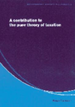 A Contribution to the Pure Theory of Taxation (Econometric Society Monographs) - Book #25 of the Econometric Society Monographs