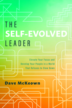 Hardcover The Self-Evolved Leader: Elevate Your Focus and Develop Your People in a World That Refuses to Slow Down Book