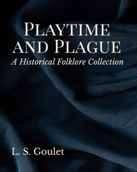 PLAYTIME AND PLAGUE: A Historical Folklore Collection