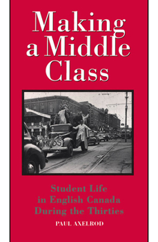 Hardcover Making a Middle Class: Student Life in English Canada During the Thirties Book