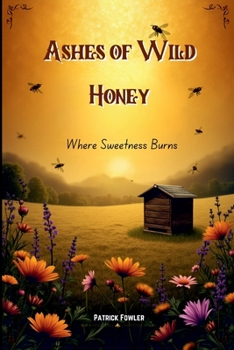 Paperback Ashes of Wild Honey: Where Sweetness Burns Book