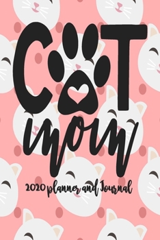 Paperback 2020 Planner and Journal - Cat Mom: 2020 Cat Themed Planner and Journal 6" x 9" 110 Pages With Cute Kitty Cat Kitten Quotes Book