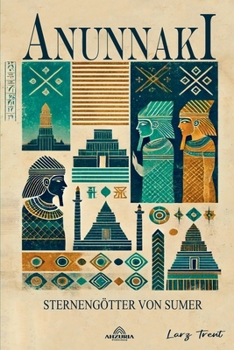 Anunnaki - Sternengötter Von Sumer (German Edition)