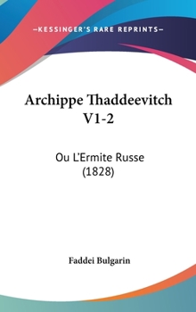 Hardcover Archippe Thaddeevitch V1-2: Ou L'Ermite Russe (1828) Book