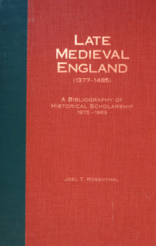 Late Medieval England (1377-1485): A Bibliography of Historical Scholarship, 1990-1999 - Book  of the Research in Medieval and Early Modern Culture