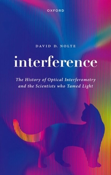 Hardcover Interference: The History of Optical Interferometry and the Scientists Who Tamed Light Book