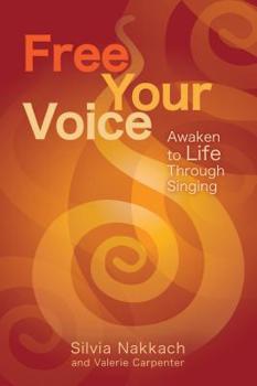 Paperback Free Your Voice: Awaken to Life Through Singing Book