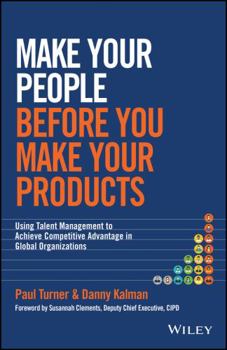 Hardcover Make Your People Before You Make Your Products: Using Talent Management to Achieve Competitive Advantage in Global Organizations Book