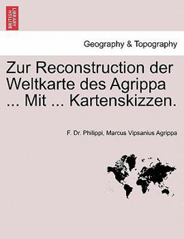 Paperback Zur Reconstruction Der Weltkarte Des Agrippa ... Mit ... Kartenskizzen. [German] Book