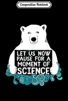 Composition Notebook: Let us now pause for a moment of Science Journal/Notebook Blank Lined Ruled 6x9 100 Pages