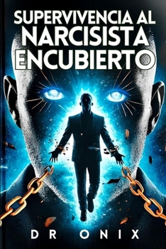 Paperback Supervivencia Al Narcisista Encubierto: Cómo detectar a los manipuladores sutiles y salir ileso, ¡Incluso Si Son Expertos en Fingir! [Spanish] Book