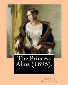 Paperback The Princess Aline (1895). By: Richard Harding Davis, illustrated By: C. (Charles) D.(Dana) Gibson: Novel (Original Classics) Book