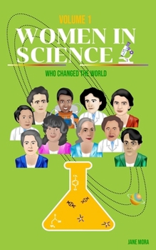 Women in Science: Who Changed the World (Volume 1)