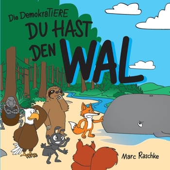 Paperback Du hast den Wal - Die DemokraTiere: Ein Kinderbuch mit Ausmalbildern [German] Book