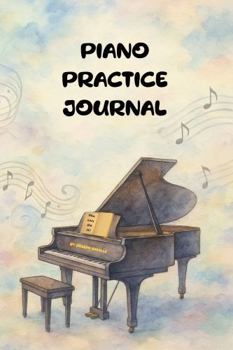 Piano Practice Journal: Music Lesson Notebook, Practice Log & Tracker for Piano Students All Ages, Piano Planner with Goals, Reflection, and bonus Service Notes, Music Education Resource